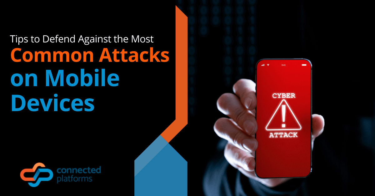 Tips to Defend Against the Most Common Attacks on Mobile Devices