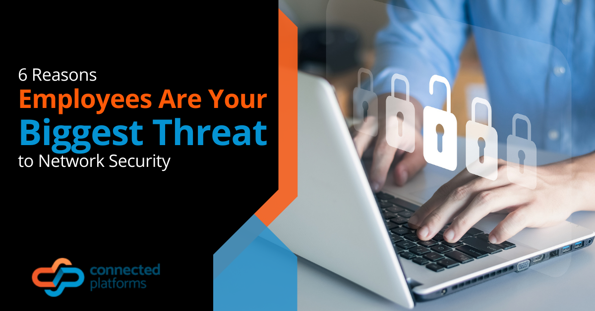 6 Reasons Employees Are Your Biggest Threat to Network Security