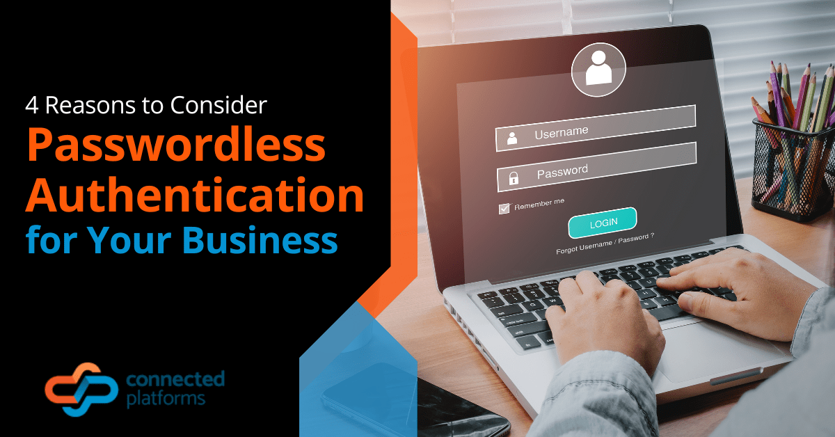 4 Reasons to Consider Passwordless Authentication for Your Business