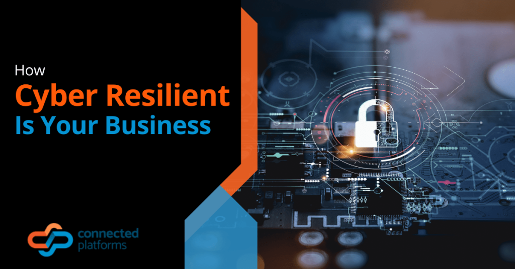 How Cyber Resilient Is Your Business | Connected Platforms